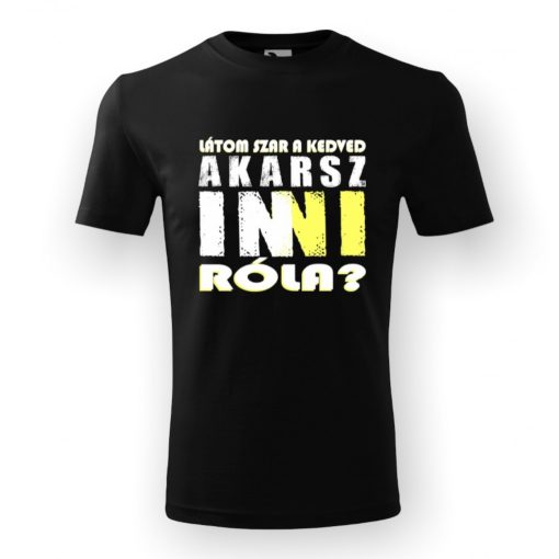 Póló - Látom szar a kedved. Akarsz inni róla?