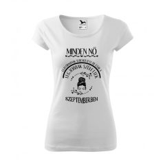   Póló - Minden nő egyformának teremtetett, de csak a legjobbak születtek... - hónap választható